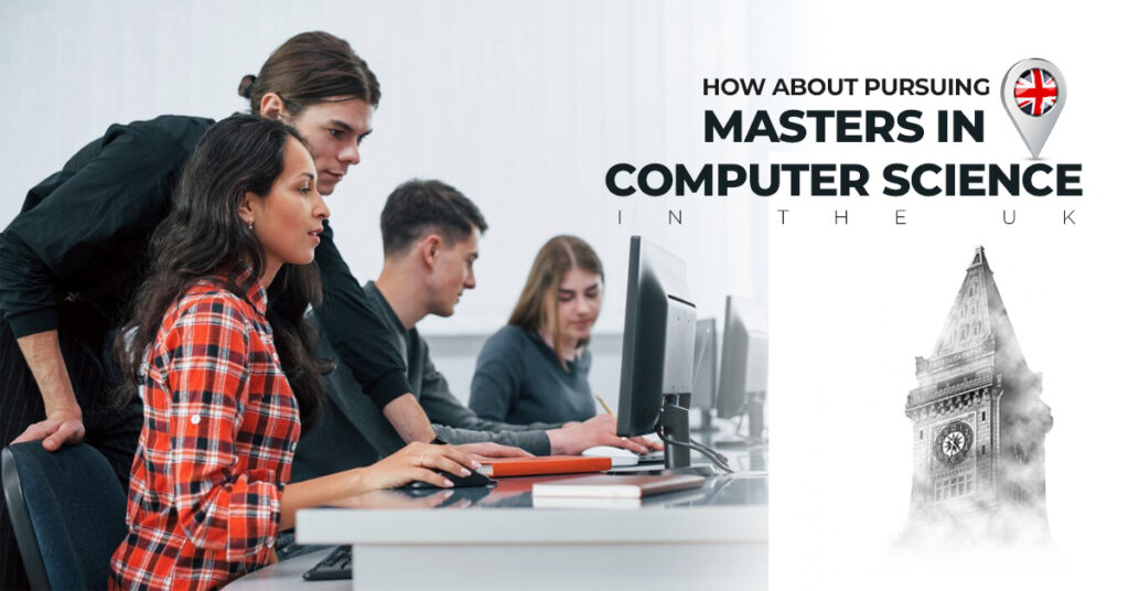 How About Pursuing Masters In Computer Science In The UK?